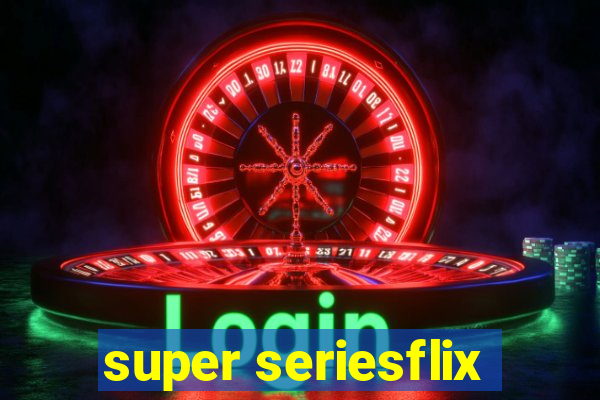 super seriesflix